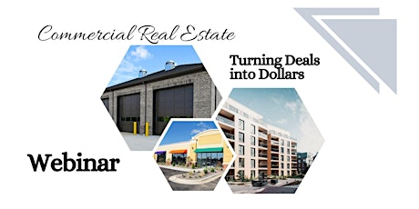 Turning Deals into Dollars - Commercial Real Estate Webinar