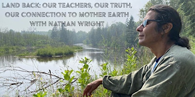 Land Back: Our Teachers, Our Truth, Our Connection to Mother Earth primary image