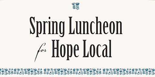 Spring Luncheon for Hope Local primary image