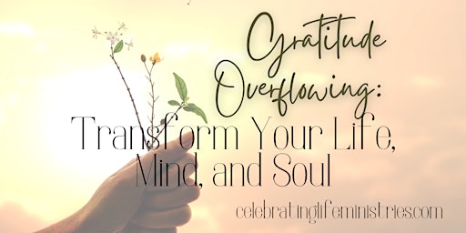 Primaire afbeelding van Gratitude Overflowing: Transform Your Life, Mind, & Soul