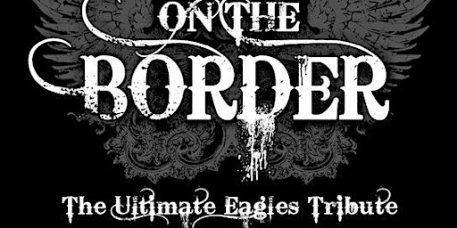 Primaire afbeelding van On The Border - The Ultimate Eagles Tribute Live @ Coach's Corner