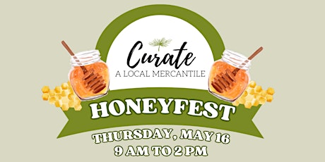 Honeyfest - Kick Off Summer Farmers Market Series @ Curate Mercantile