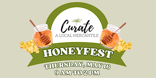 Hauptbild für Honeyfest - Kick Off Summer Farmers Market Series @ Curate Mercantile