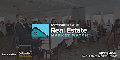 Hauptbild für Northshore Real Estate Market Watch Breakfast: Spring 2024