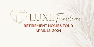 Luxe Transitions April 2024 Retirement Homes Tour primary image