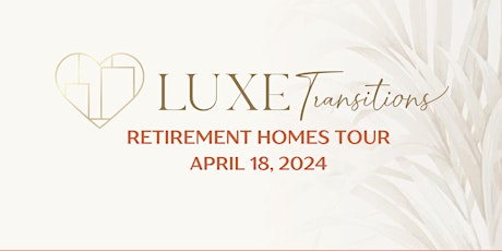 Luxe Transitions April 2024 Retirement Homes Tour