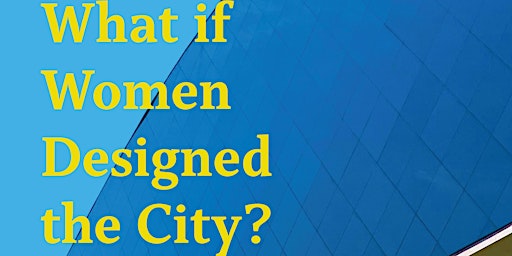 Book Launch: What if Women Designed the City?  primärbild