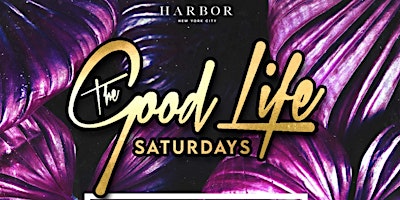 ROOFTOP PARTY GOOD LIFE  SATURDAYS @ HARBOR New York City primary image