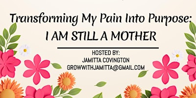 Imagem principal do evento Transforming My Pain Into Purpose: I Am Still A Mother