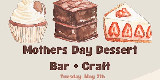 Imagem principal do evento Mothers Day Dessert Bar + Craft