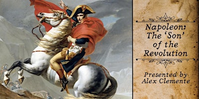 Imagen principal de [Zoom History Lecture] Napoleon: The “Son” of the Revolution