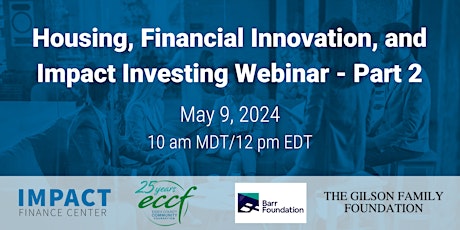 Housing, Financial Innovation, and Impact Investing Webinar - Part 2