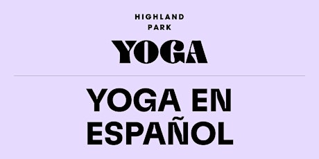 Yoga En Español | Highland Park Yoga Studio | April - May | Sundays at 5pm