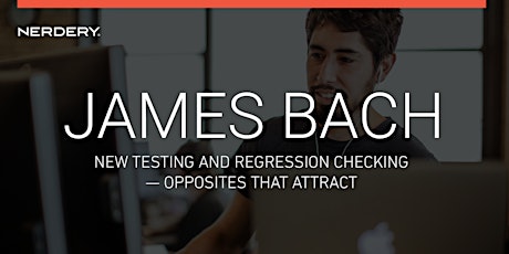 James Bach: New Testing and Regression Checking — Opposites that Attract primary image