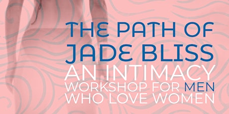 Imagem principal do evento The Path of Jade Bliss: An intimacy workshop for men who love women