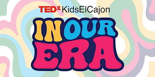 Image principale de TEDxKidsElCajon 2024 - In Our Era