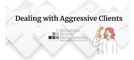 Dealing with Aggressive Clients