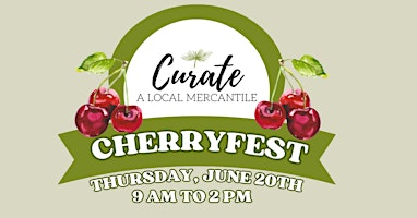 Primaire afbeelding van Cherryfest -  Summer Farmers Market Series @ Curate Mercantile