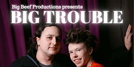 Big Beef Productions presents BIG TROUBLE
