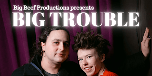 Big Beef Productions presents BIG TROUBLE primary image