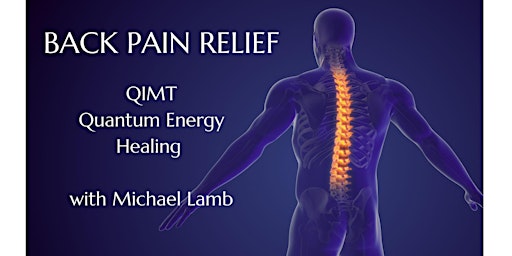 Hauptbild für BACK PAIN RELIEF with QIMT: Quantum Energy Healing with Michael Lamb