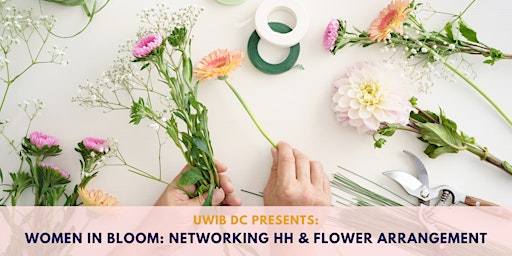 Imagen principal de UWIB DC Presents Women in Bloom: Networking HH & Flower Arrangement