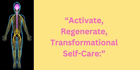 “Activate, Regenerate, Transformational Self-Care:”