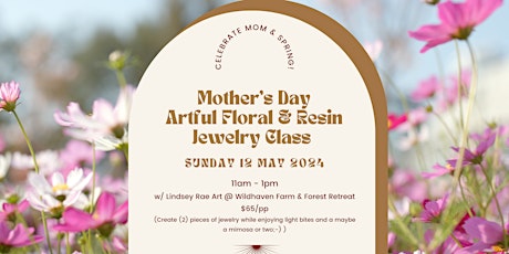 Mother's Day Floral & Resin JewelryMaking Class at WILDHAVEN Farm & Forest Retreat