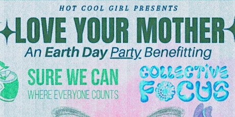 LOVE YOUR MOTHER - Earth Day Benefit Concert & Party