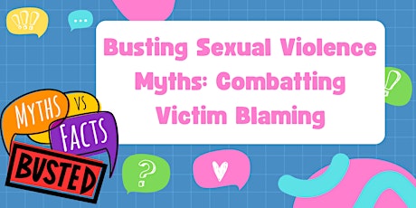 Busting Sexual Violence Myths: Combatting Victim Blaming