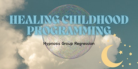 Healing Childhood Programming - Group Hypnosis