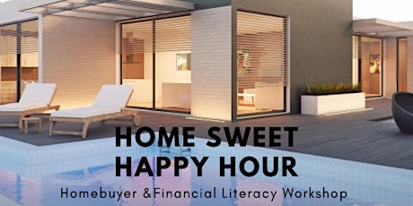 Home Sweet Happy Hour: Homebuyer & Financial Literacy Workshop