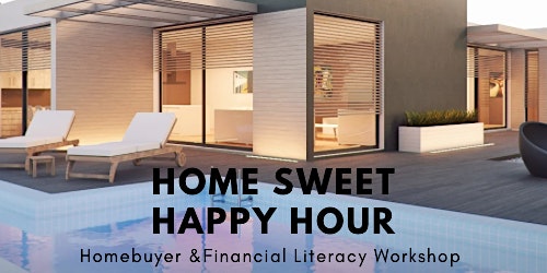 Immagine principale di Home Sweet Happy Hour: Homebuyer & Financial Literacy Workshop 