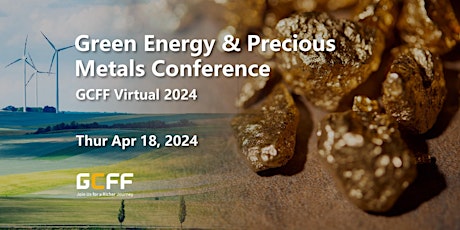 GCFF Virtual 2024 – Green Energy & Precious Metals Conference