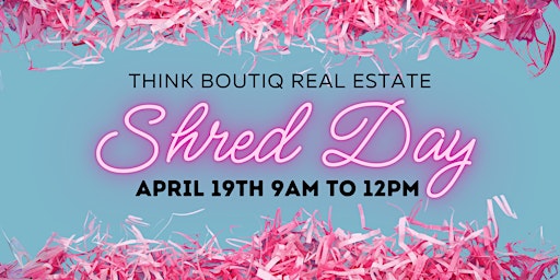 Primaire afbeelding van Think Boutiq Real Estate - FREE Shred Day: Tax Season Edition