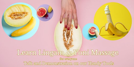 Primaire afbeelding van Learn Lingam & Yoni Massage for everyone talk and demonstration on our hand