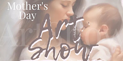 MOTHER'S DAY ART SHOW  - COLLECTIVE EXHIBITION & SALES primary image