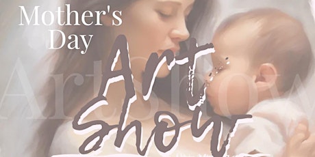 MOTHER'S DAY ART SHOW  - COLLECTIVE EXHIBITION & SALES
