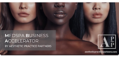 Medspa Business Accelerator, by Aesthetic Practice Partners primary image