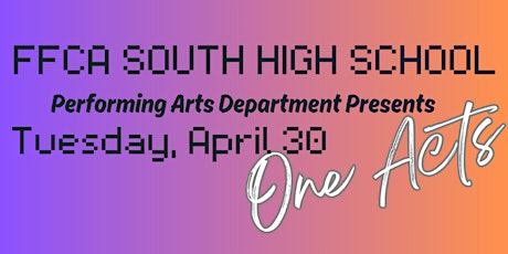 ONE ACT PLAYS EVENING #1:  FFCA South High School