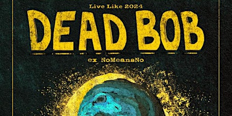 Dead Bob with special guest Lung