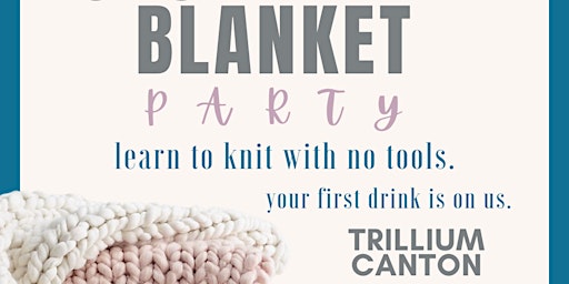 Primaire afbeelding van Chunky Knit Blanket Party - Trillium Canton 5/20