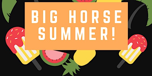 Primaire afbeelding van BIG HORSE SUMMER PARTY-END OF SCHOOL YEAR PARTY