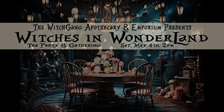 Witches in WonderLand Tea Party & Gathering