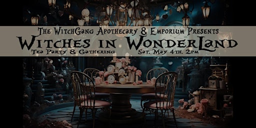 Immagine principale di Witches in WonderLand Tea Party & Gathering 