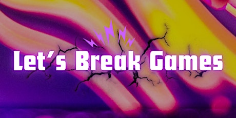 Let's Break Games! (May Edition)