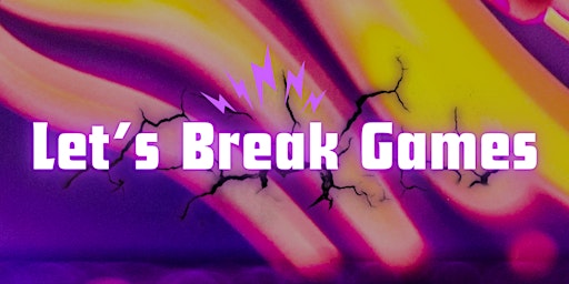 Primaire afbeelding van Let's Break Games! (May Edition)