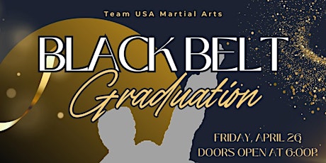 Black Belt Graduation Extravaganza Friday, April 26, 2024