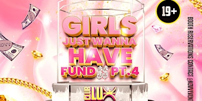 Imagem principal do evento Girls Just Wanna Have Fund$$ Pt.4