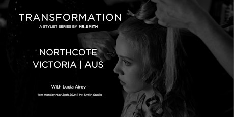 Transformation Stylist Series by Mr. Smith - with Lucia Airey